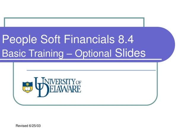People Soft Financials 8.4  Basic Training – Optional  Slides