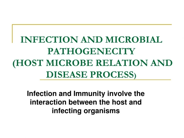 INFECTION AND MICROBIAL PATHOGENECITY  (HOST MICROBE RELATION AND DISEASE PROCESS )