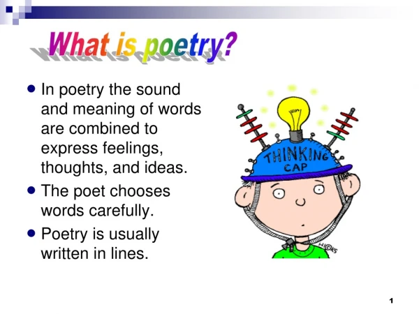 In poetry the sound and meaning of words are combined to express feelings, thoughts, and ideas.