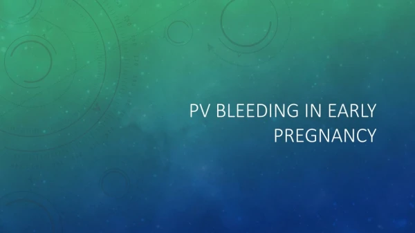 PV BLEEDING IN early pregnancy