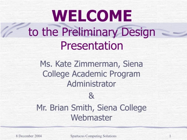 WELCOME to the Preliminary Design Presentation
