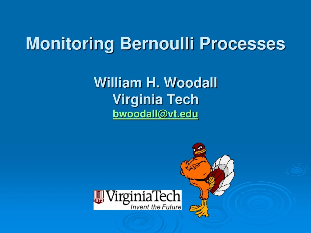 monitoring bernoulli processes william h woodall virginia tech bwoodall@vt edu