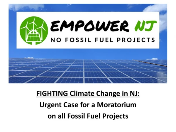 FIGHTING Climate Change in NJ: Urgent Case for a Moratorium  on all Fossil Fuel Projects