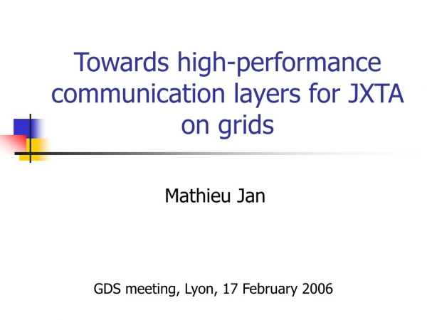 Towards high-performance communication layers for JXTA on grids