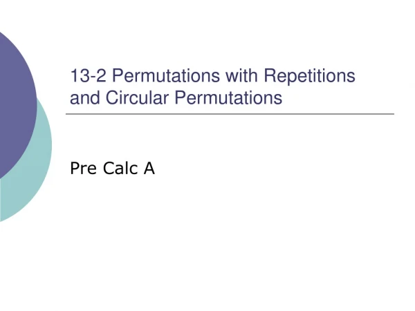 13-2 Permutations with Repetitions and Circular Permutations