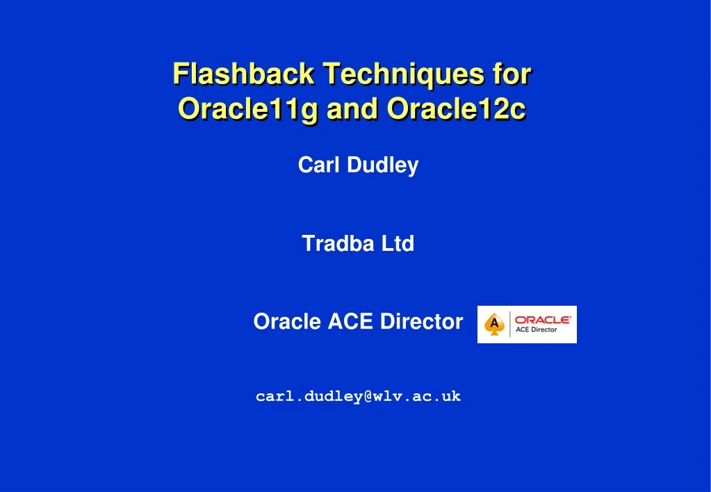 carl dudley tradba ltd oracle ace director carl dudley@wlv ac uk