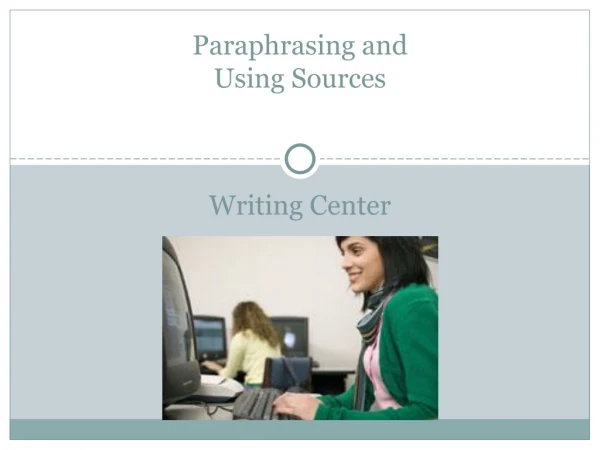 Paraphrasing and Using Sources