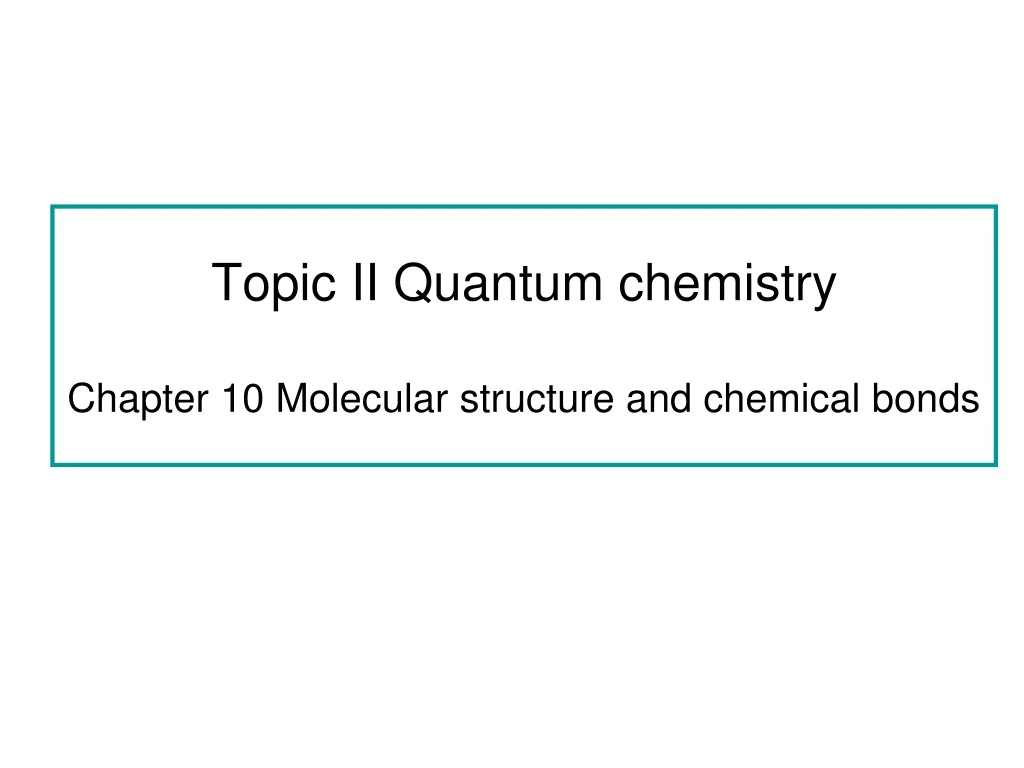 topic ii quantum chemistry chapter 10 molecular structure and chemical bonds