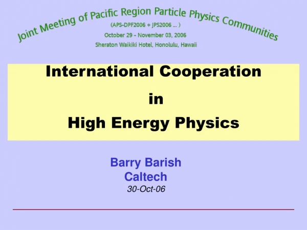 International Cooperation  in  High Energy Physics