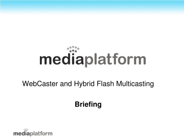 WebCaster and Hybrid Flash Multicasting Briefing