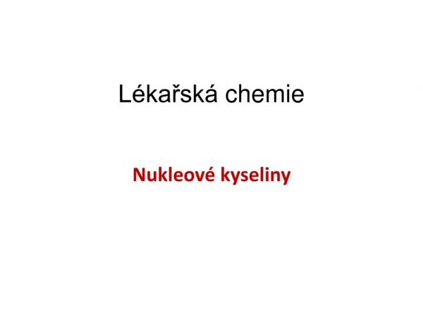 Lékařská  chemie Nukleové  kyseliny