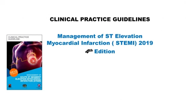 CLINICAL PRACTICE GUIDELINES Management of ST Elevation Myocardial Infarction ( STEMI) 2019