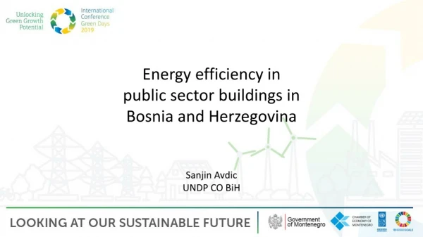 Energy efficiency in public  s ector buildings  in Bosnia and Herzegovina Sanjin Avdic UNDP CO BiH