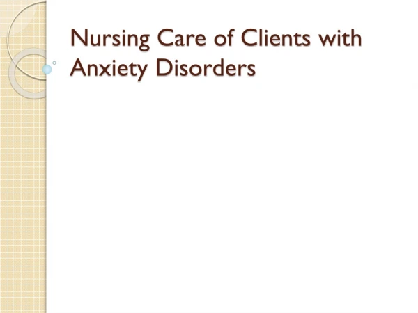 Nursing Care of Clients with Anxiety Disorders