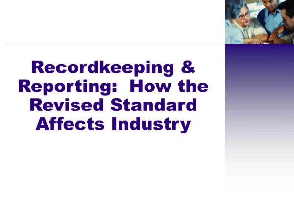 Recordkeeping &amp; Reporting:  How the Revised Standard Affects Industry