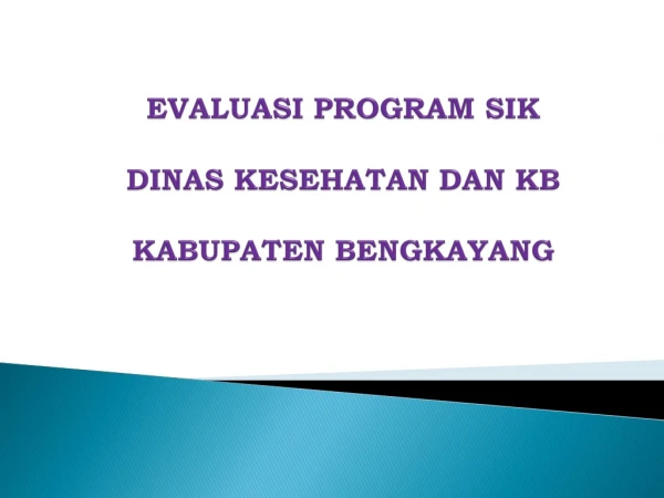 EVALUASI PROGRAM SIK DINAS KESEHATAN DAN KB  KABUPATEN BENGKAYANG