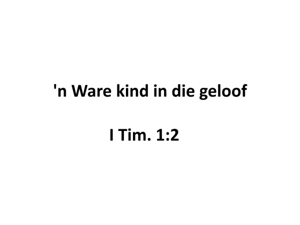 'n  Ware kind in die  geloof I Tim. 1:2