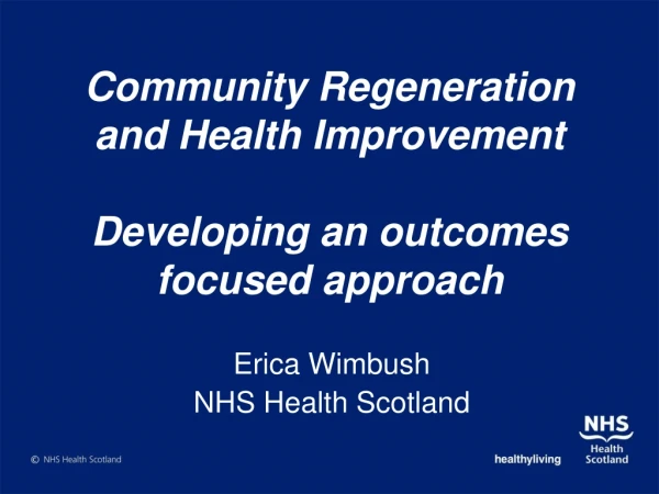Community Regeneration and Health Improvement  Developing an outcomes focused approach