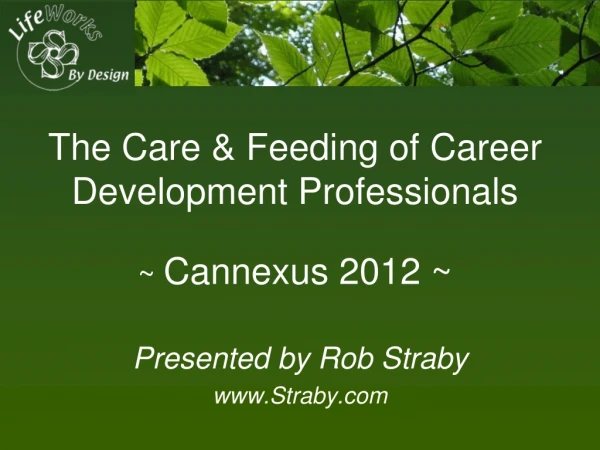 The Care &amp; Feeding of Career Development Professionals ~  Cannexus 2012 ~