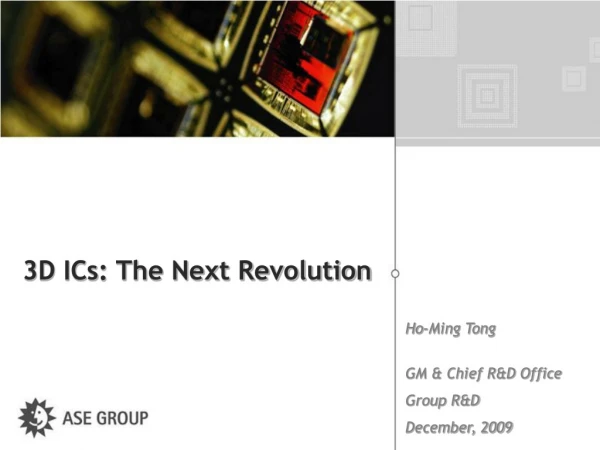 3D ICs: The Next Revolution