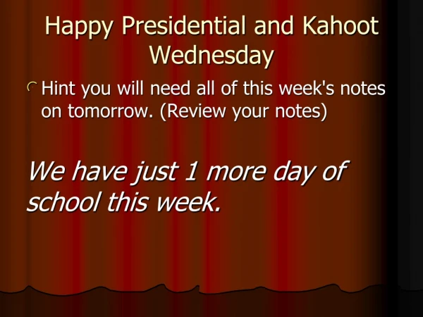 Happy Presidential and Kahoot Wednesday
