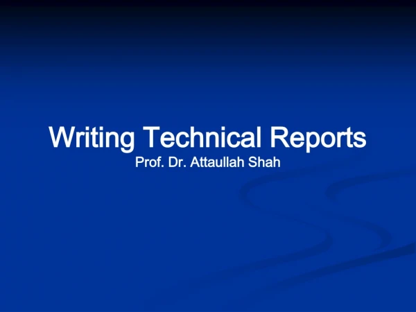 Writing Technical Reports Prof. Dr. Attaullah Shah