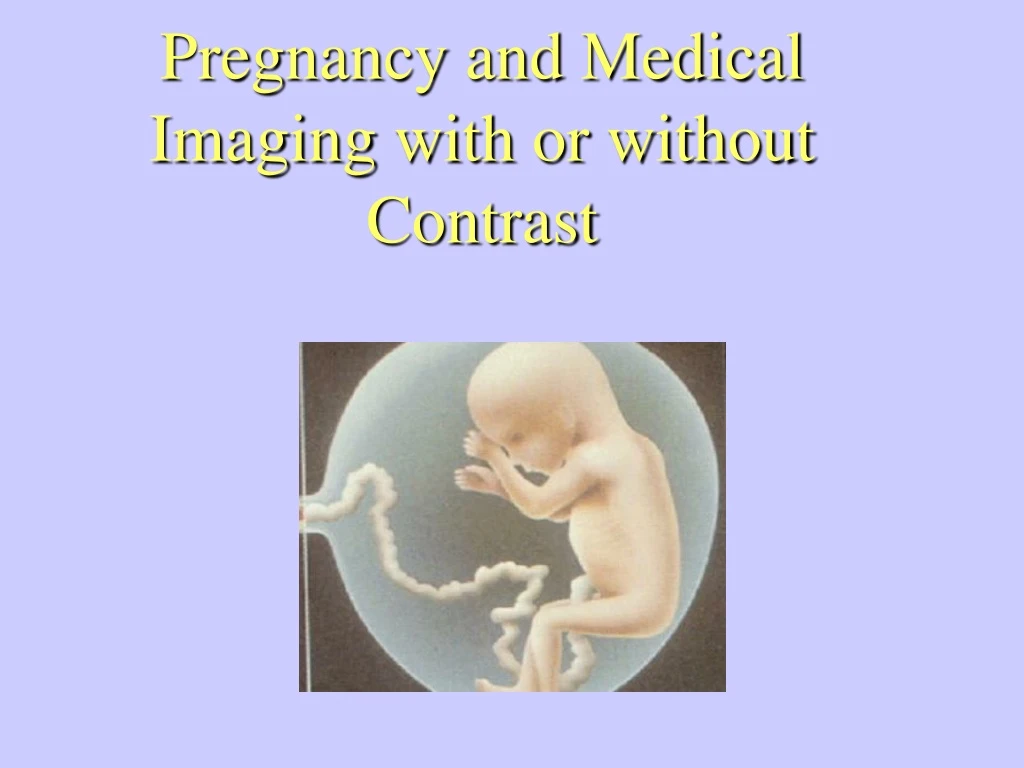 pregnancy and medical imaging with or without contrast