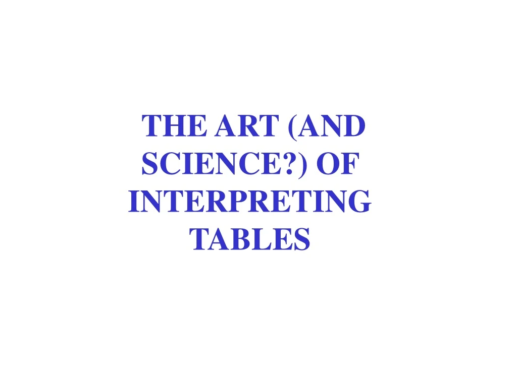 the art and science of interpreting tables