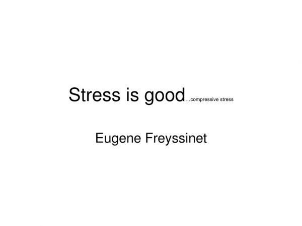 Stress is good …compressive stress