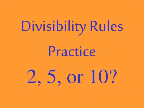 Divisibility Rules Practice 2, 5, or 10?