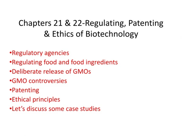 Chapters 21 &amp; 22-Regulating, Patenting &amp; Ethics of Biotechnology
