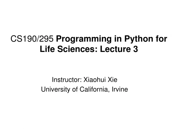 CS190/295  Programming in Python for Life Sciences: Lecture 3