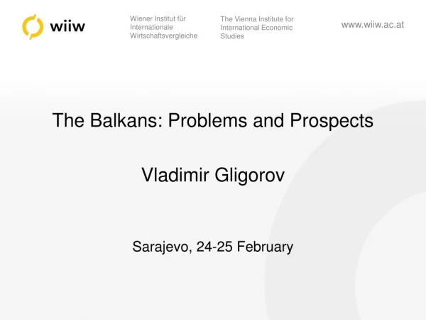 The Balkans: Problems and Prospects Vladimir Gligorov Sarajevo, 24-25 February