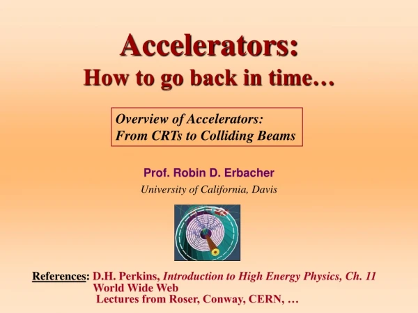 Accelerators:  How to go back in time…