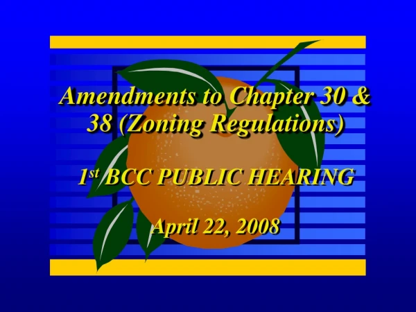 Amendments to Chapter 30 &amp; 38 (Zoning Regulations) 1 st  BCC PUBLIC HEARING April 22, 2008