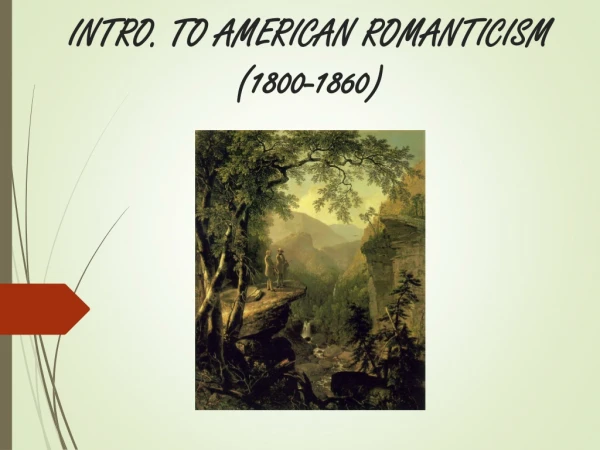 INTRO. TO AMERICAN ROMANTICISM  (1800-1860)