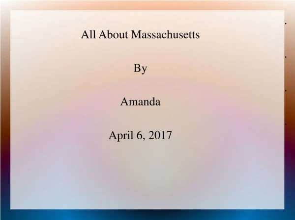 .   All About Massachusetts .   By .   Amanda .   April 6, 2017
