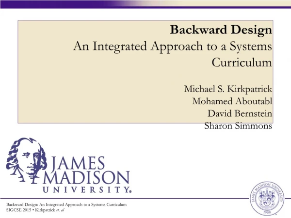 Backward Design: An Integrated Approach to a Systems Curriculum  SIGCSE 2015 • Kirkpatrick  et. al