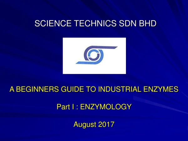 A BEGINNERS GUIDE TO INDUSTRIAL ENZYMES Part I : ENZYMOLOGY August 2017