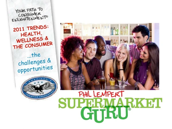 2011 TRENDS: HEALTH, WELLNESS &amp; THE  CONSUMER   ...the challenges &amp; opportunities