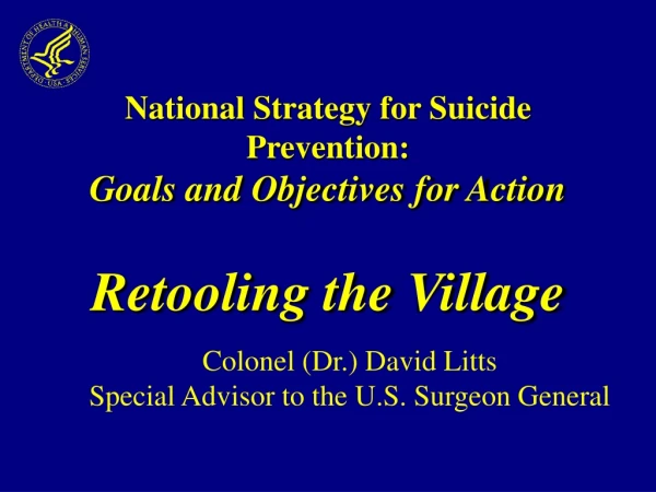 National Strategy for Suicide Prevention:   Goals and Objectives for Action Retooling the Village