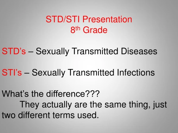 STD/STI Presentation  8 th  Grade STD’s  – Sexually Transmitted Diseases