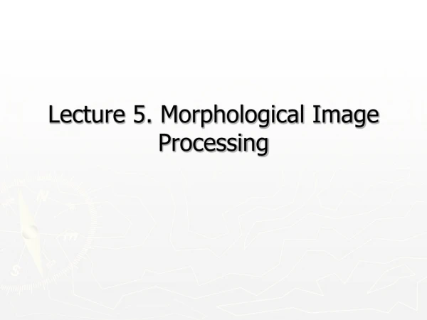 Lecture 5. Morphological Image Processing