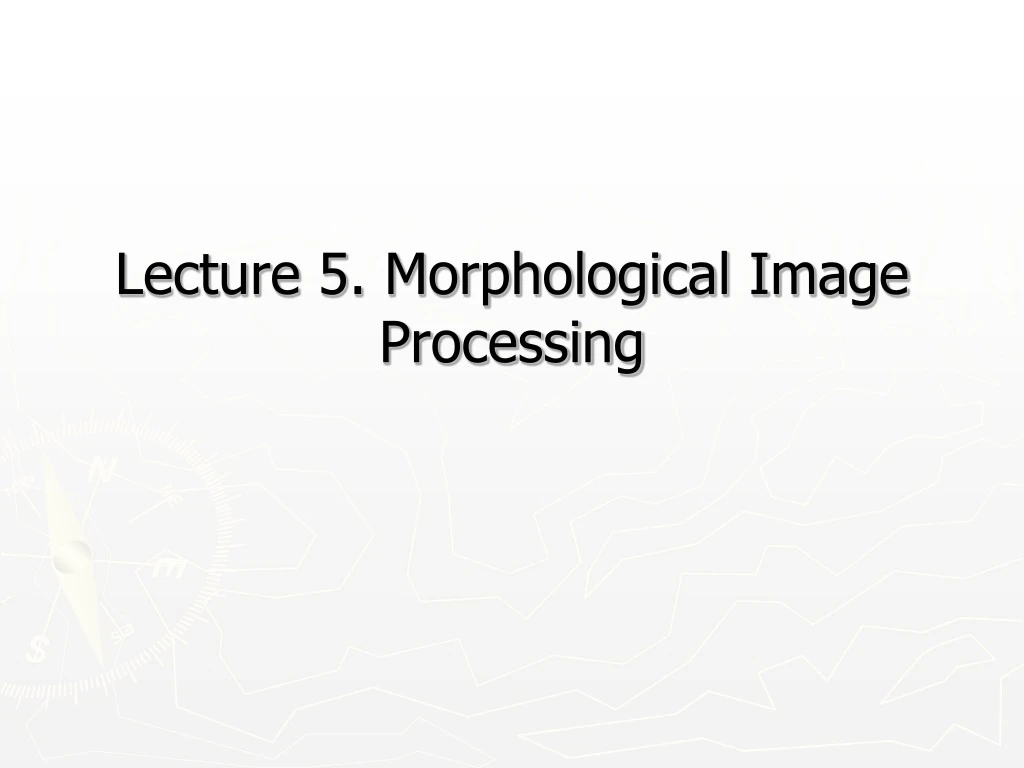 lecture 5 morphological image processing