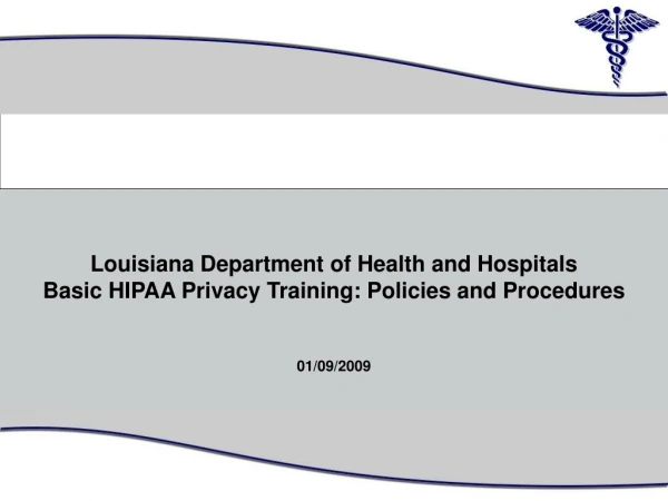 Louisiana Department of Health and Hospitals Basic HIPAA Privacy Training: Policies and Procedures