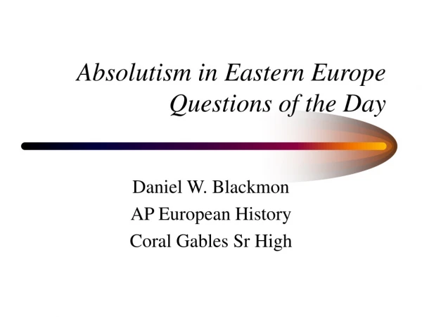 Absolutism in Eastern Europe Questions of the Day