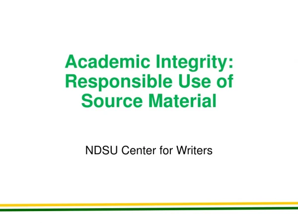 Academic Integrity: Responsible Use of  Source Material