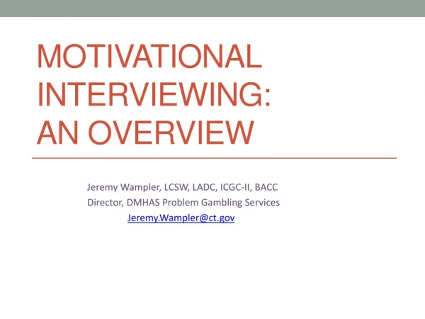 Motivational Interviewing:   An Overview