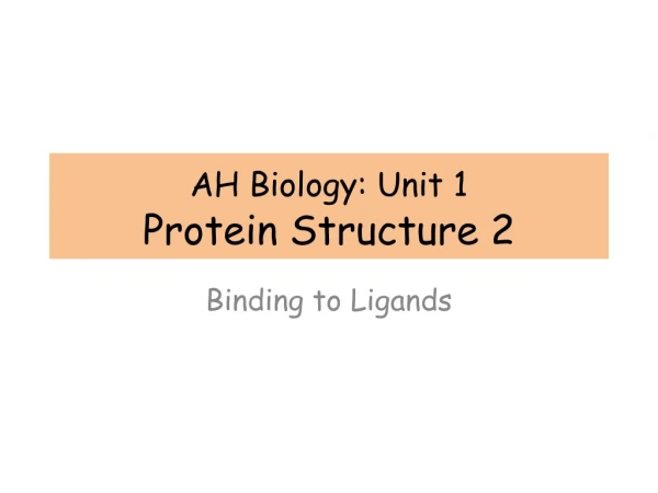 AH Biology: Unit 1 Protein Structure 2