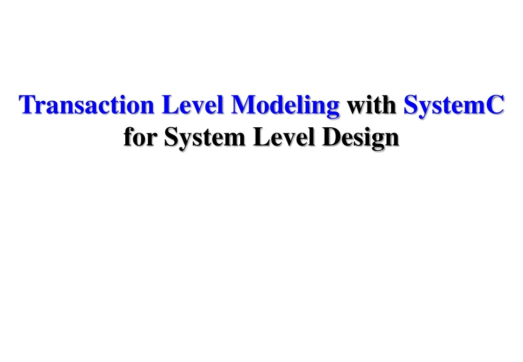 transaction level modeling with systemc for system level design